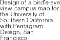 Design of a bird’s-eye view campus map for the University of Southern California with Pentagram Design, San Francisco. 